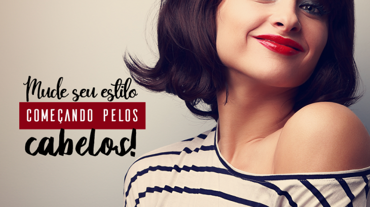 Mude seu estilo, começando pelos cabelos!