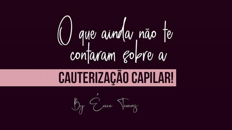 O que ainda não te contaram sobre a cauterização capilar!