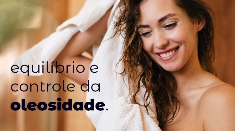 Equilíbrio e controle da oleosidade.