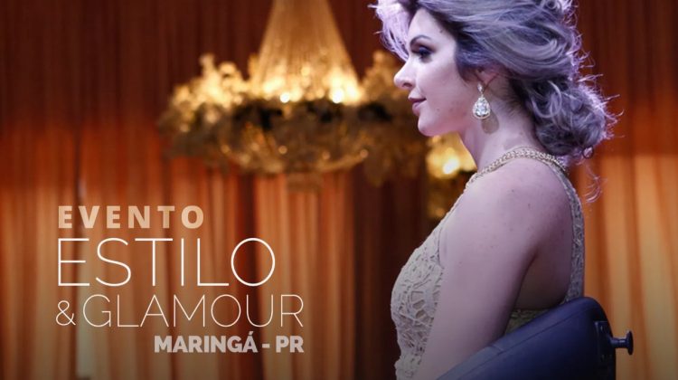 Evento Estilo & Glamour – Maringá, Paraná